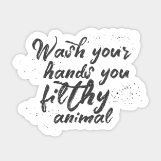 Wash your hands you filthy animal Sticker